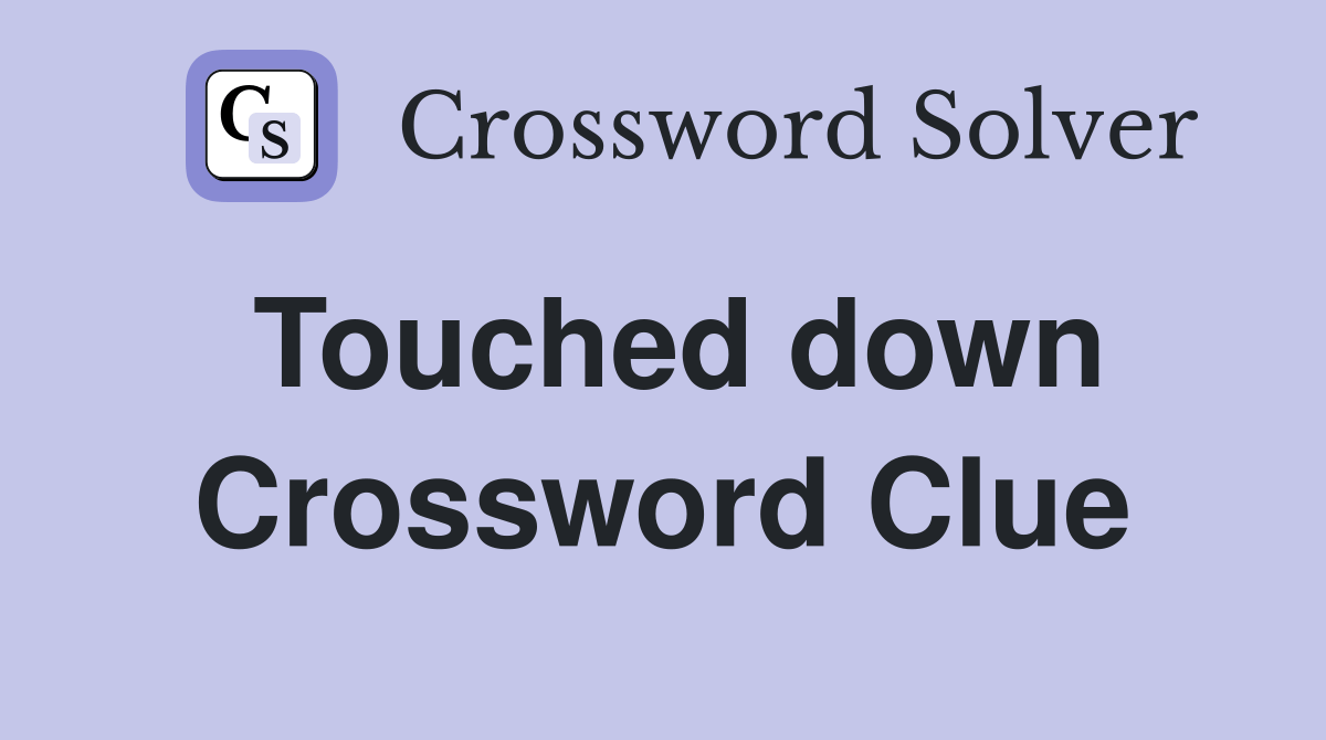 Touched down Crossword Clue Answers Crossword Solver